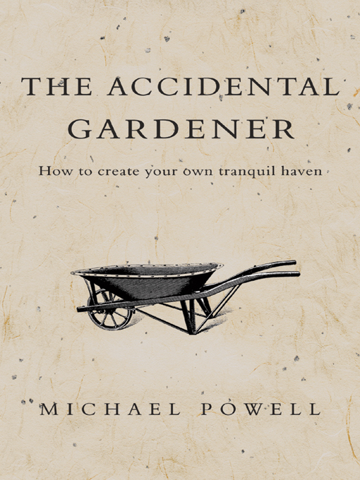 Title details for The Accidental Gardener by Michael Powell - Available